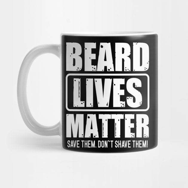 Beard Lives Matter Save Them Don`t Shave Them by Dojaja